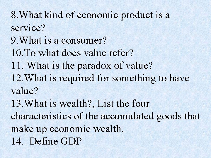 8. What kind of economic product is a service? 9. What is a consumer?