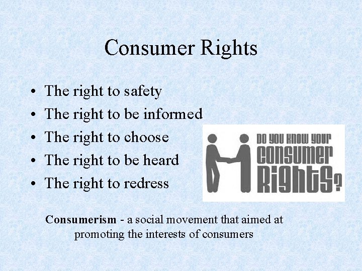 Consumer Rights • • • The right to safety The right to be informed
