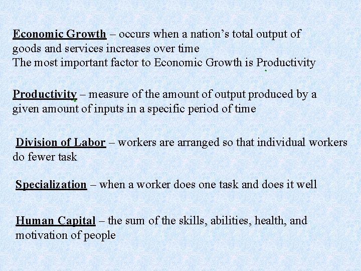 Economic Growth – occurs when a nation’s total output of goods and services increases