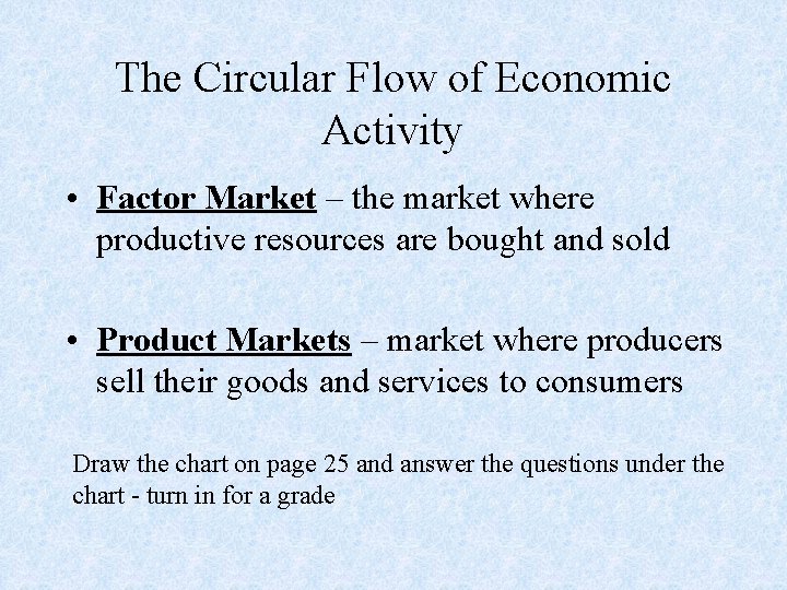 The Circular Flow of Economic Activity • Factor Market – the market where productive