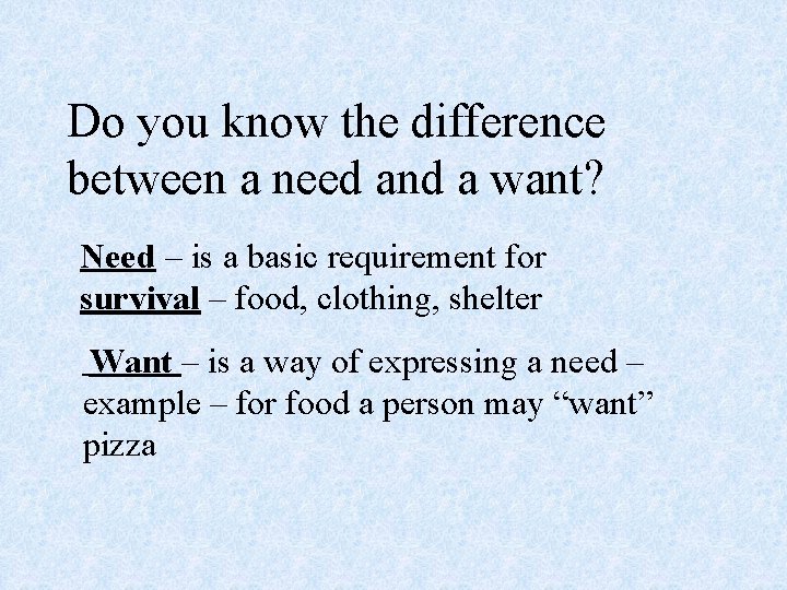 Do you know the difference between a need and a want? Need – is