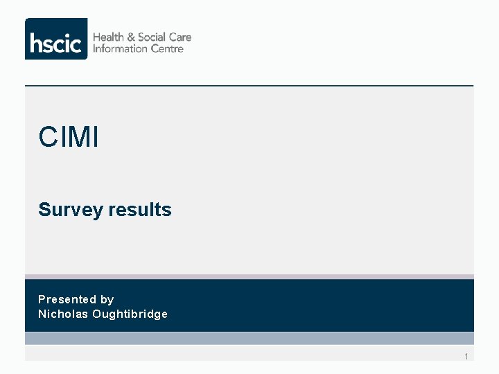 CIMI Survey results Presented by Nicholas Oughtibridge 1 