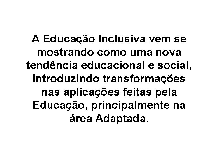 A Educação Inclusiva vem se mostrando como uma nova tendência educacional e social, introduzindo