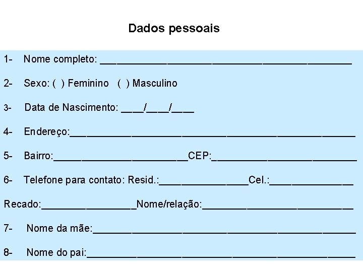 Dados pessoais 1 - Nome completo: _______________________ 2 - Sexo: ( ) Feminino (
