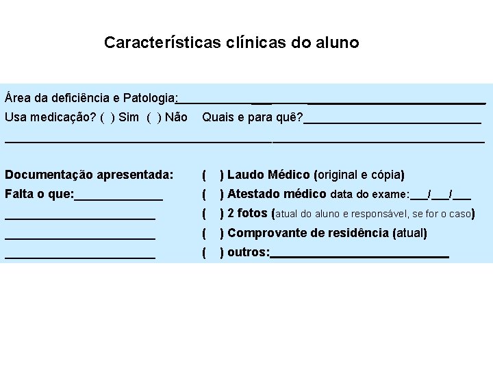 Características clínicas do aluno Área da deficiência e Patologia: _______________ Usa medicação? ( )