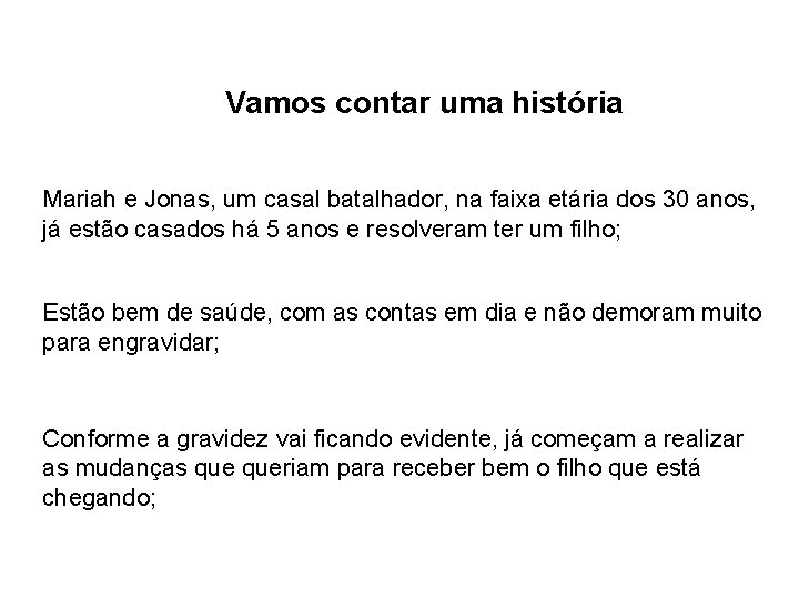 Vamos contar uma história Mariah e Jonas, um casal batalhador, na faixa etária dos