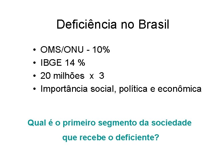 Deficiência no Brasil • • OMS/ONU - 10% IBGE 14 % 20 milhões x