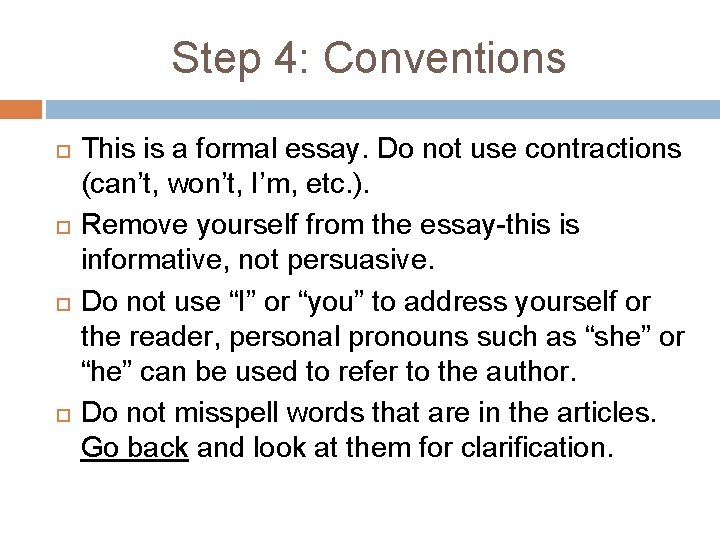 Step 4: Conventions This is a formal essay. Do not use contractions (can’t, won’t,