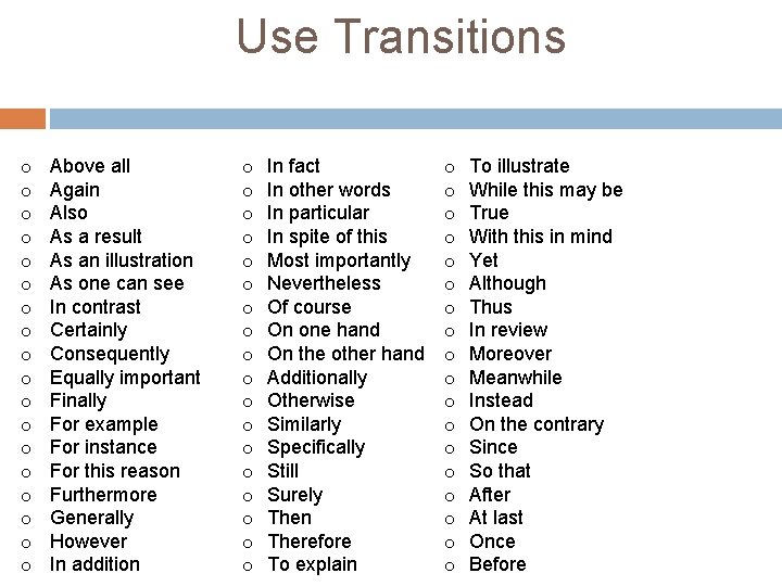 Use Transitions o o o o o Above all Again Also As a result