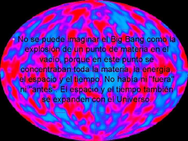  • No se puede imaginar el Big Bang como la explosión de un