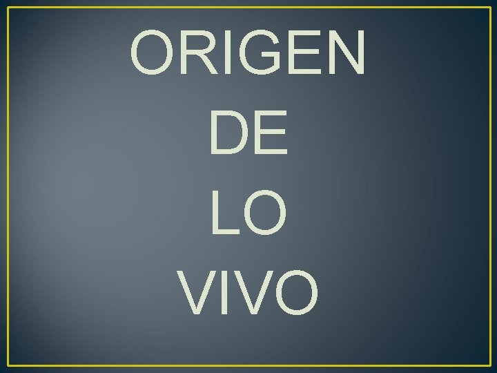ORIGEN DE LO VIVO 