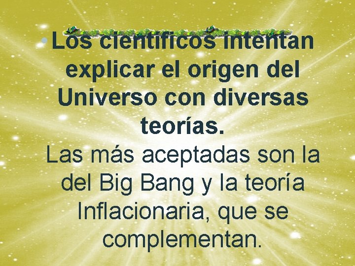  • Los científicos intentan explicar el origen del Universo con diversas teorías. Las