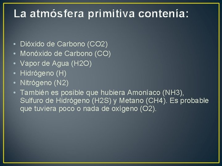 La atmósfera primitiva contenía: • • • Dióxido de Carbono (CO 2) Monóxido de