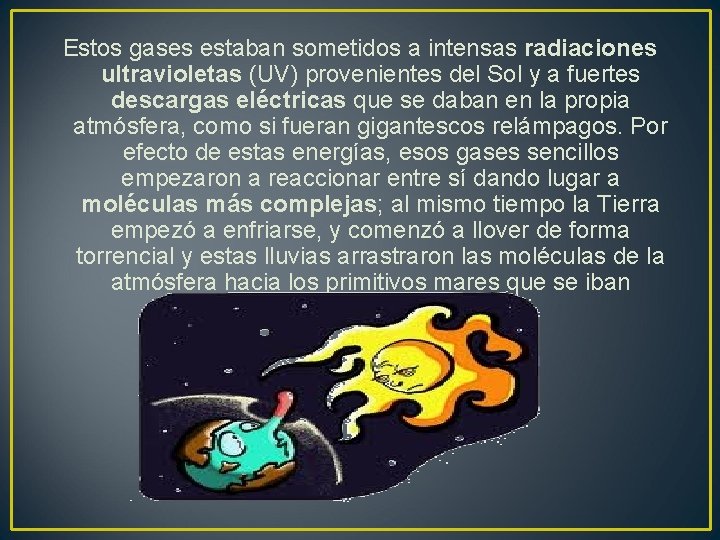 Estos gases estaban sometidos a intensas radiaciones ultravioletas (UV) provenientes del Sol y a