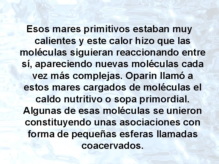 Esos mares primitivos estaban muy calientes y este calor hizo que las moléculas siguieran