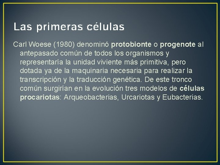 Las primeras células Carl Woese (1980) denominó protobionte o progenote al antepasado común de