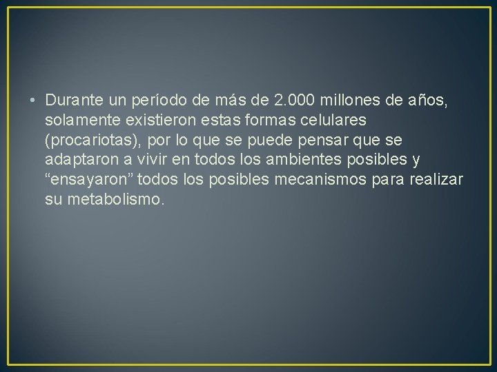  • Durante un período de más de 2. 000 millones de años, solamente