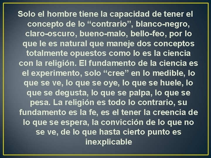 Solo el hombre tiene la capacidad de tener el concepto de lo “contrario”, blanco-negro,