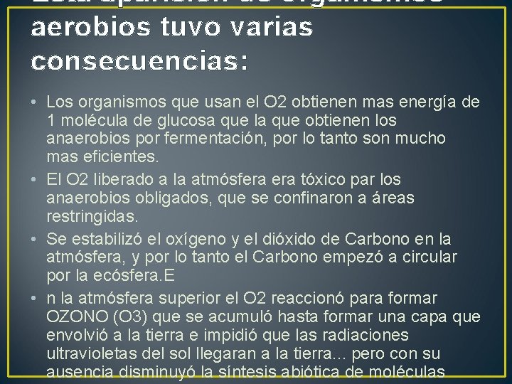 Esta aparición de organismos aerobios tuvo varias consecuencias: • Los organismos que usan el