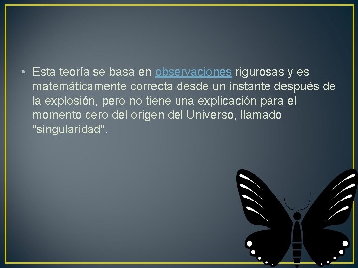  • Esta teoría se basa en observaciones rigurosas y es matemáticamente correcta desde