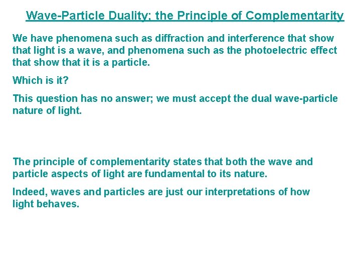 Wave-Particle Duality; the Principle of Complementarity We have phenomena such as diffraction and interference