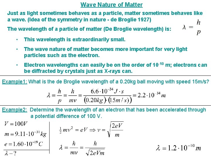 Wave Nature of Matter Just as light sometimes behaves as a particle, matter sometimes
