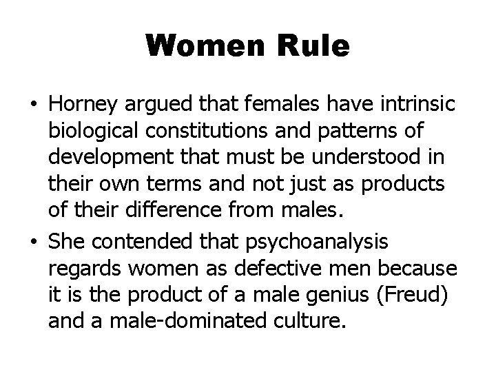 Women Rule • Horney argued that females have intrinsic biological constitutions and patterns of