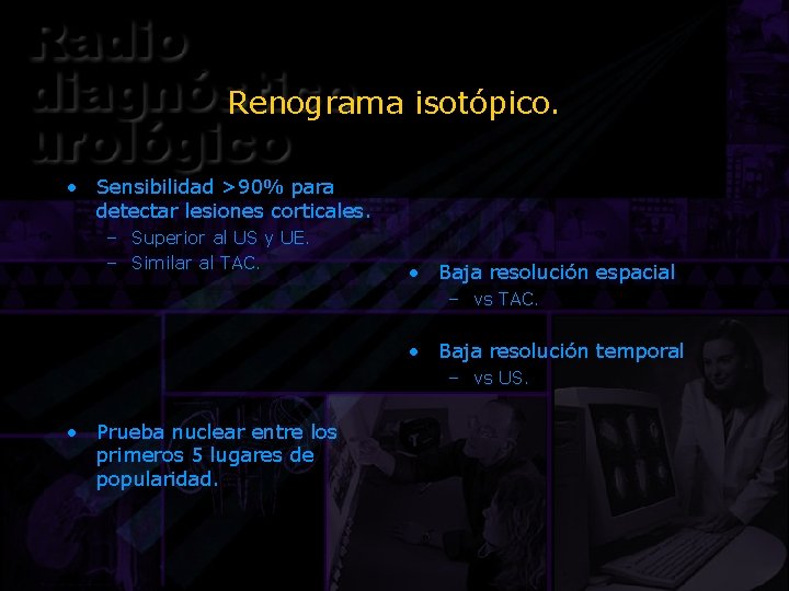 Renograma isotópico. • Sensibilidad >90% para detectar lesiones corticales. – Superior al US y