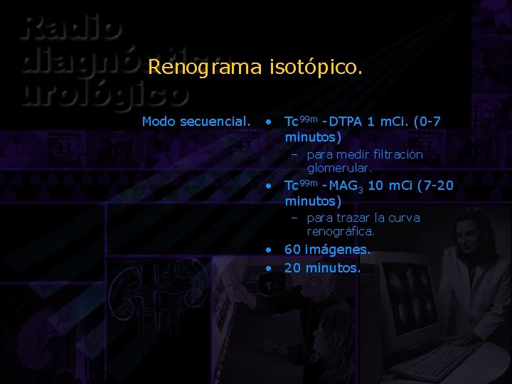 Renograma isotópico. Modo secuencial. • Tc 99 m -DTPA 1 m. Ci. (0 -7