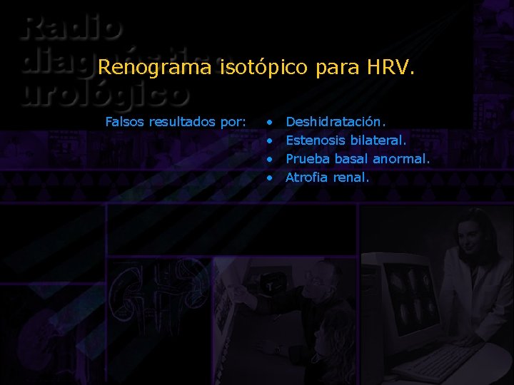 Renograma isotópico para HRV. Falsos resultados por: • • Deshidratación. Estenosis bilateral. Prueba basal