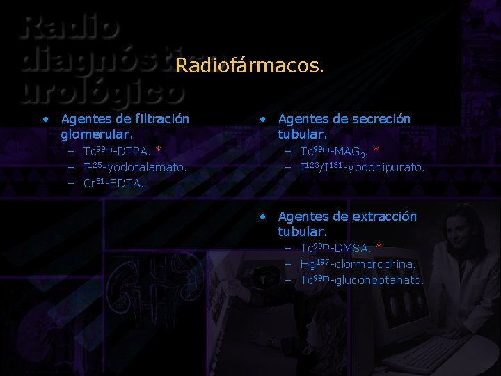 Radiofármacos. • Agentes de filtración glomerular. – Tc 99 m-DTPA. * – I 125