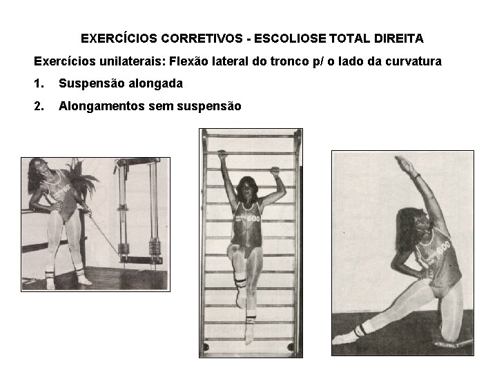 EXERCÍCIOS CORRETIVOS - ESCOLIOSE TOTAL DIREITA Exercícios unilaterais: Flexão lateral do tronco p/ o