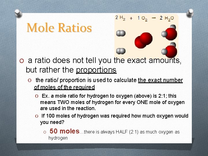 Mole Ratios O a ratio does not tell you the exact amounts, but rather