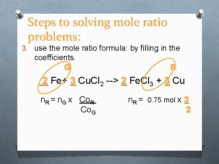 Steps to solving mole ratio problems: 3. use the mole ratio formula: by filling