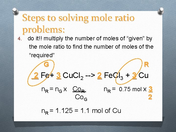Steps to solving mole ratio problems: 4. do it!! multiply the number of moles