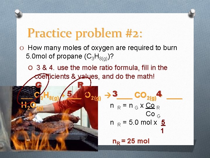 Practice problem #2: O How many moles of oxygen are required to burn 5.