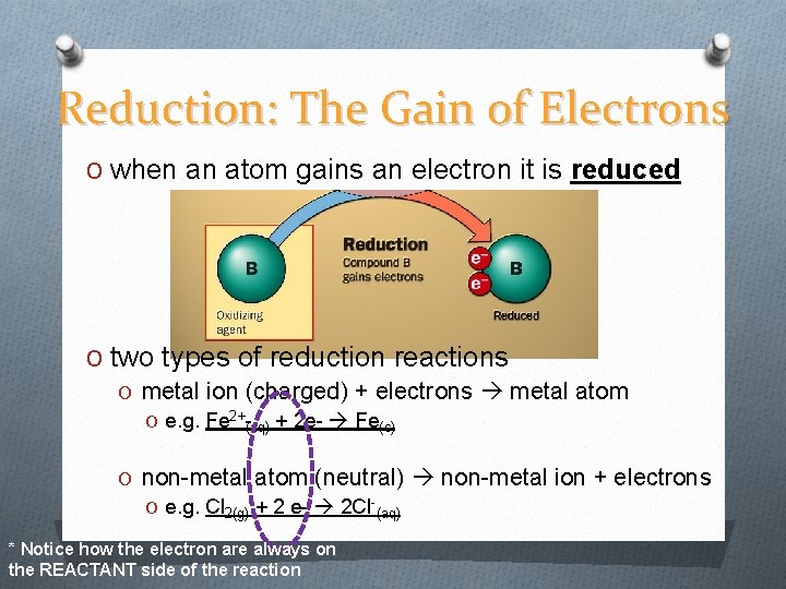 Reduction: The Gain of Electrons O when an atom gains an electron it is