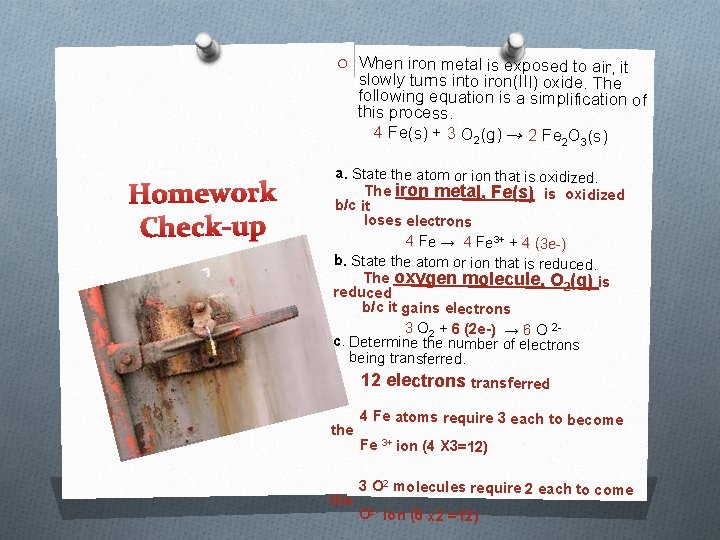 O When iron metal is exposed to air, it slowly turns into iron(III) oxide.