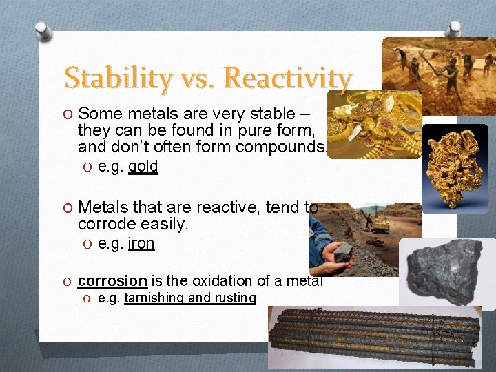 Stability vs. Reactivity O Some metals are very stable – they can be found