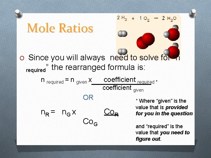 Mole Ratios O Since you will always need to solve for “n required” the