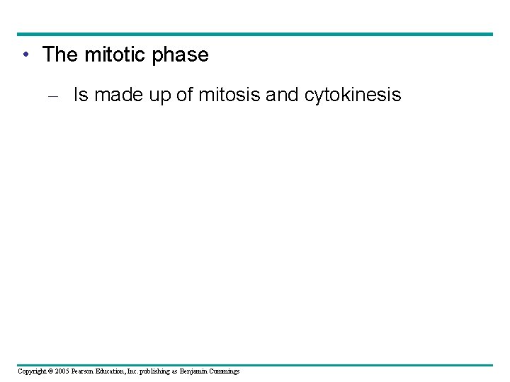  • The mitotic phase – Is made up of mitosis and cytokinesis Copyright