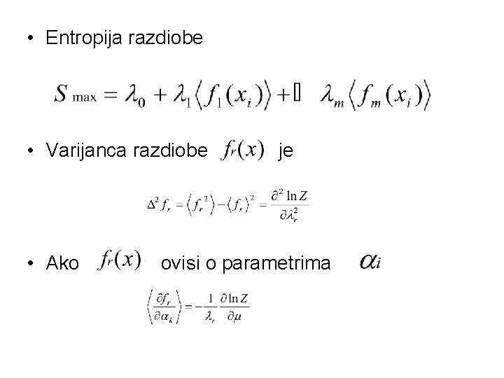  • Entropija razdiobe • Varijanca razdiobe je • Ako ovisi o parametrima 