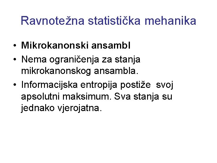 Ravnotežna statistička mehanika • Mikrokanonski ansambl • Nema ograničenja za stanja mikrokanonskog ansambla. •