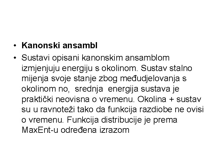  • Kanonski ansambl • Sustavi opisani kanonskim ansamblom izmjenjuju energiju s okolinom. Sustav