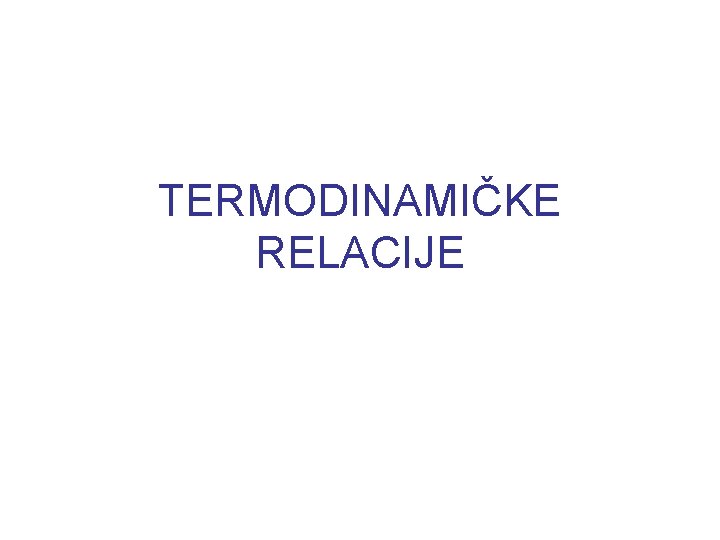 TERMODINAMIČKE RELACIJE 