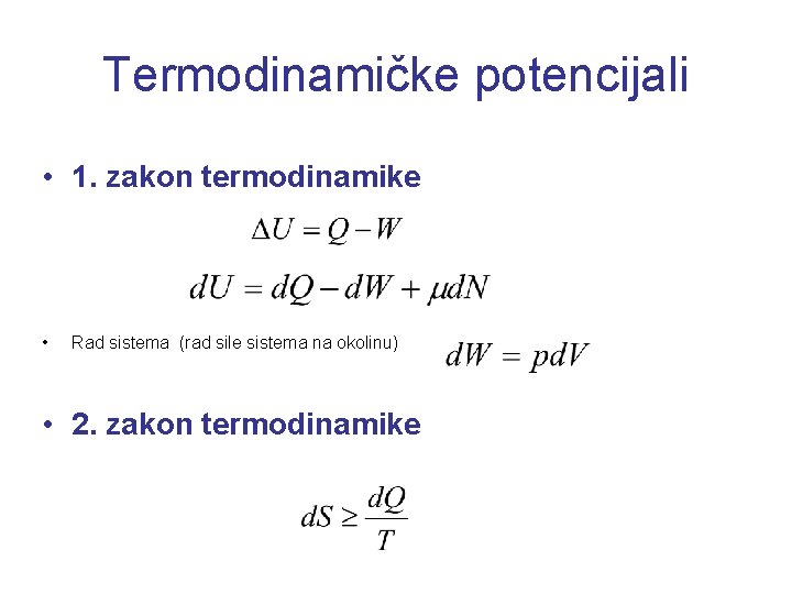 Termodinamičke potencijali • 1. zakon termodinamike • Rad sistema (rad sile sistema na okolinu)