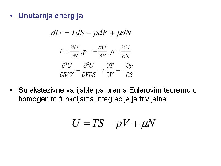  • Unutarnja energija • Su ekstezivne varijable pa prema Eulerovim teoremu o homogenim