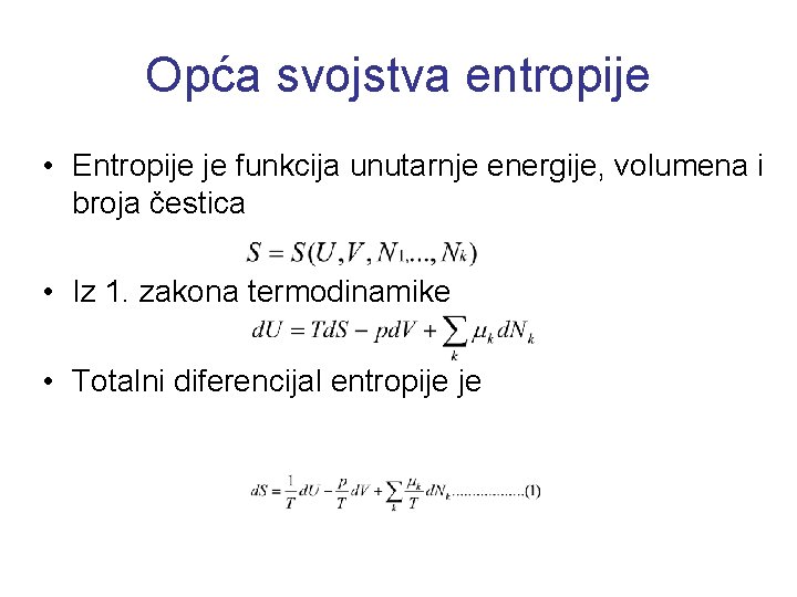 Opća svojstva entropije • Entropije je funkcija unutarnje energije, volumena i broja čestica •
