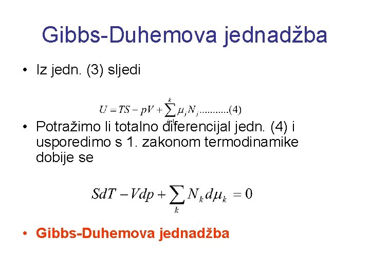 Gibbs-Duhemova jednadžba • Iz jedn. (3) sljedi • Potražimo li totalno diferencijal jedn. (4)