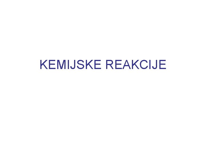 KEMIJSKE REAKCIJE 